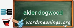 WordMeaning blackboard for alder dogwood